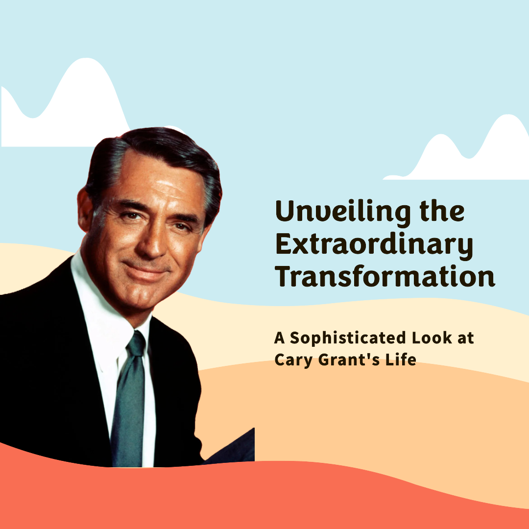 Cary Grant: Unveiling the Extraordinary Transformation of Archibald Alexander