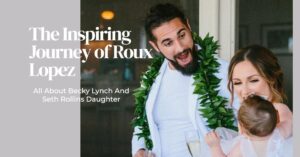 Roux Lopez: All About Becky Lynch And Seth Rollins Daughter