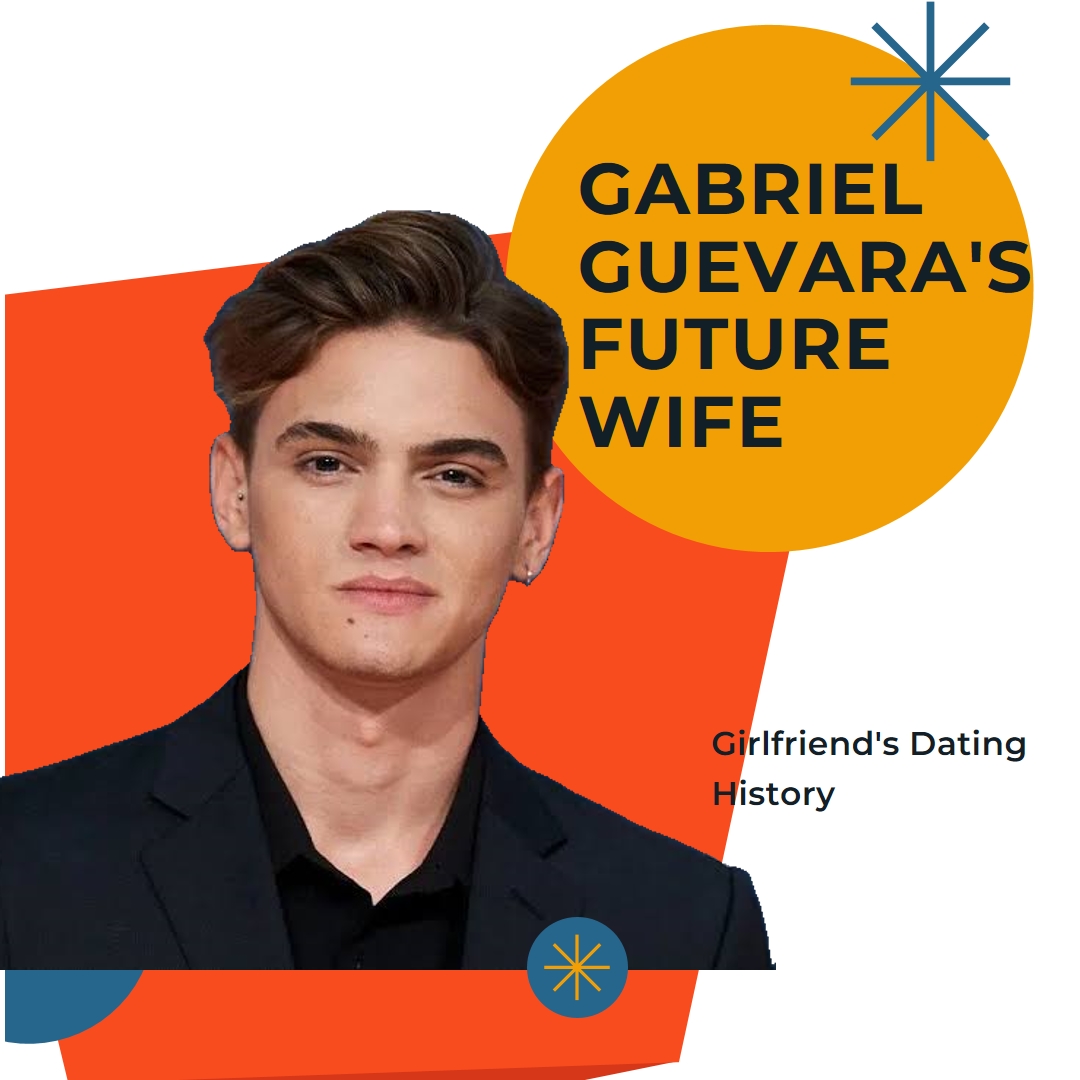 Gabriel Guevara Girlfriend & Dating History: Future Wife & Wedding Plans