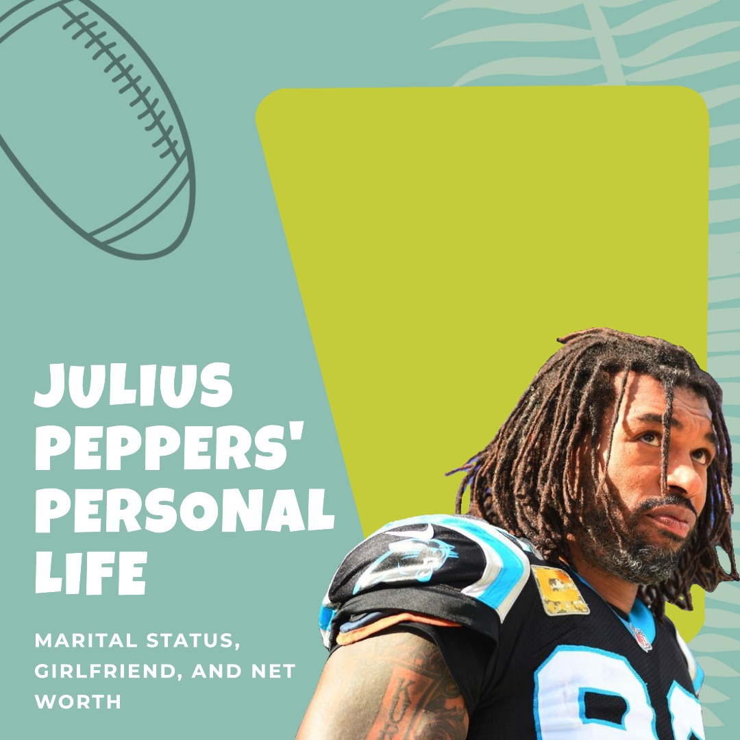 Is Julius Peppers Married? His Wife, Girlfriend, Net Worth DouxNews