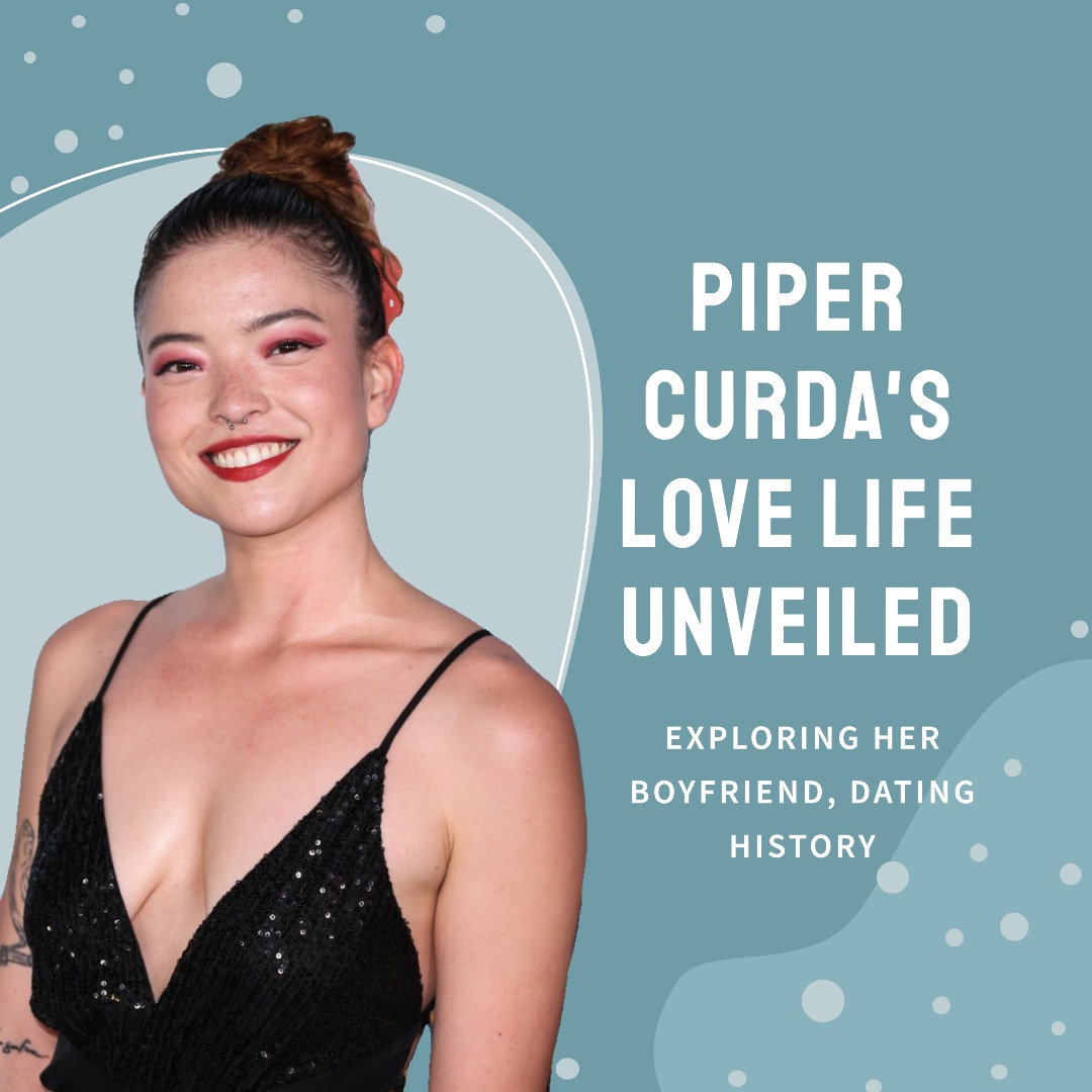 Piper Curda’s Love Life Unveiled: Exploring Her Boyfriend, Dating History