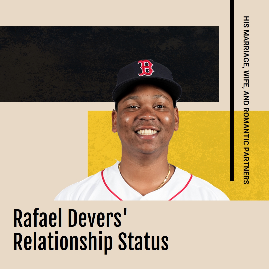 Is Rafael Devers Married? His Wife, Girlfriend, Relationships