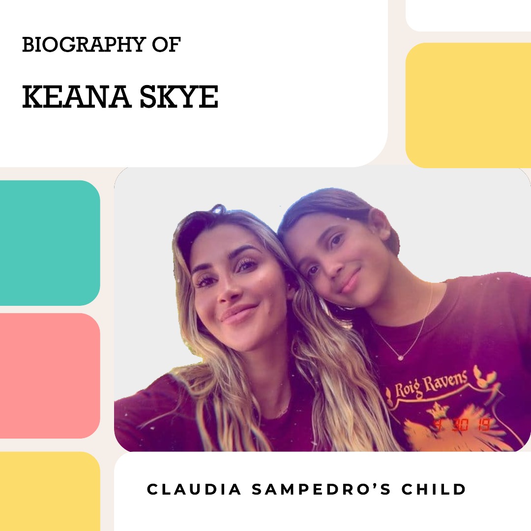 Who Is Claudia Sampedro’s Child, Keana Skye? Full Bio