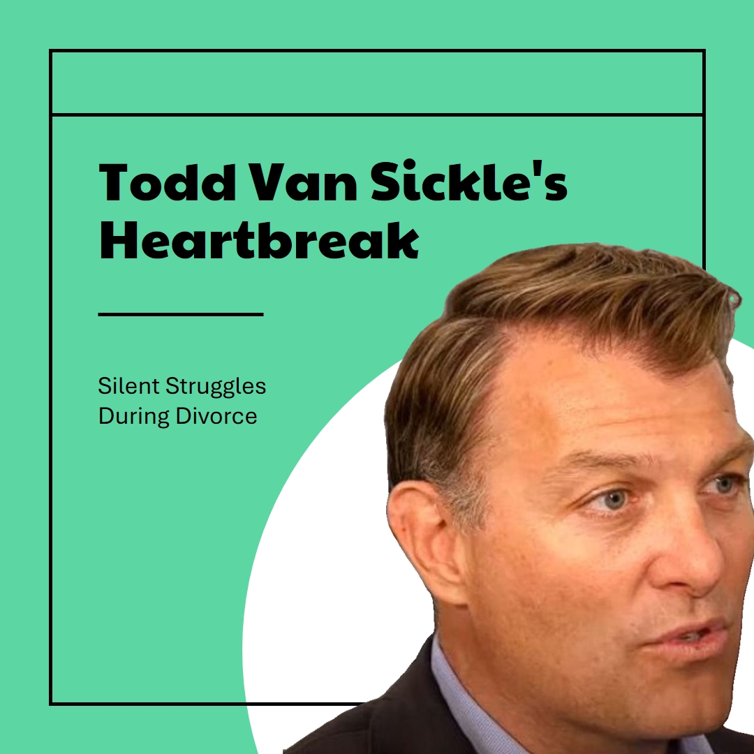 Todd Van Sickle Heartbreak: Silent Struggles During Divorce With ...