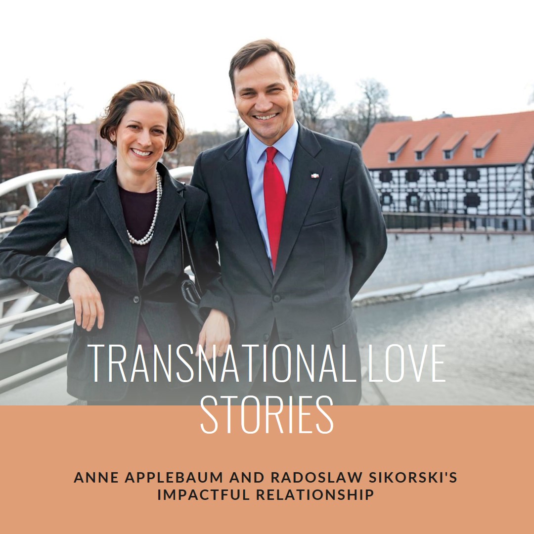 Anne Applebaum and Radosław Sikorski's Transnational Relationship and Impact Love Across Borders