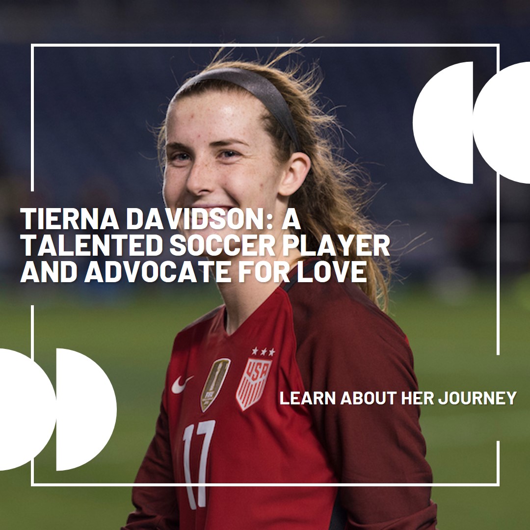 Tierna Davidson: A Talented Soccer Player and Advocate for Love