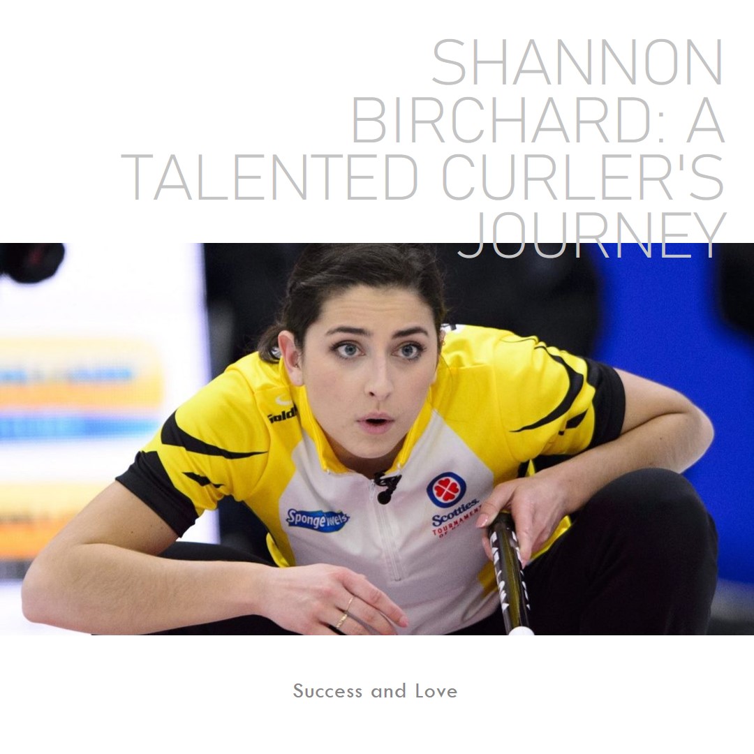 Shannon Birchard: A Talented Curler's Journey to Success and Love