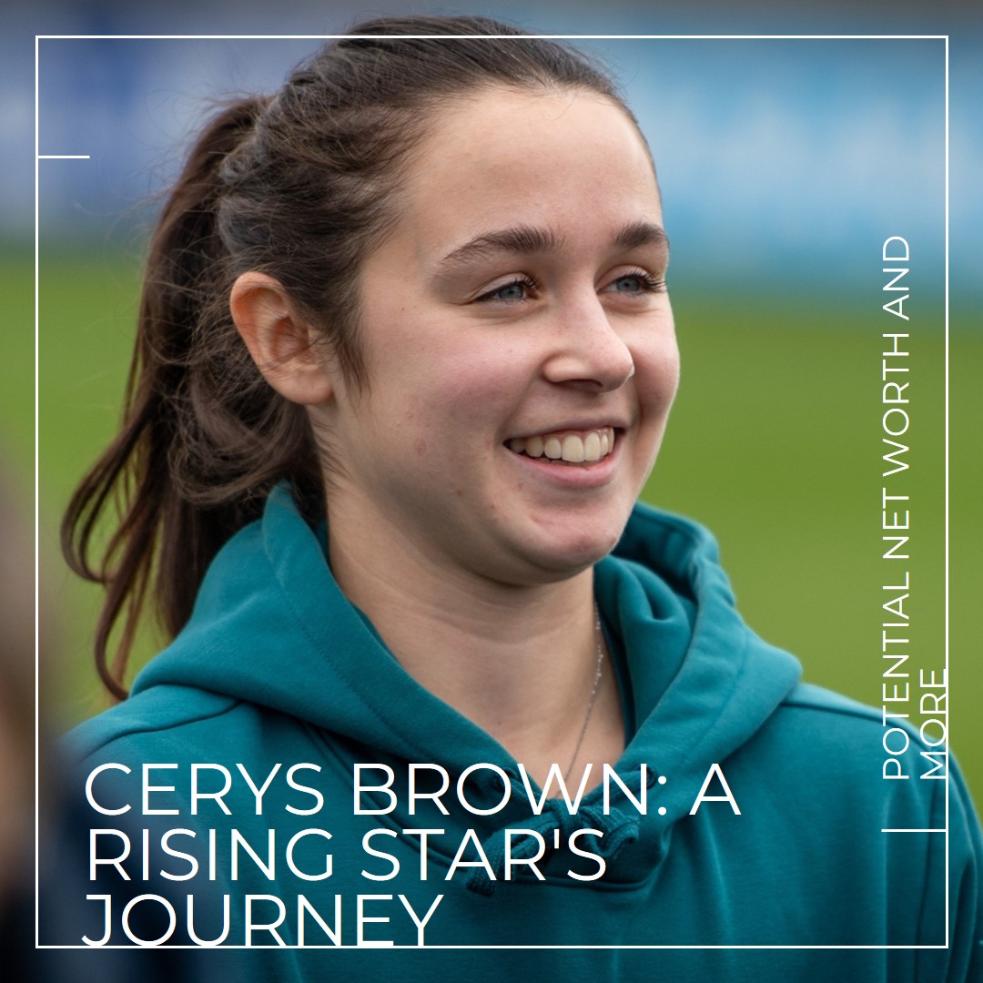 Cerys Brown: A Rising Star's Journey, Potential Net Worth, and More