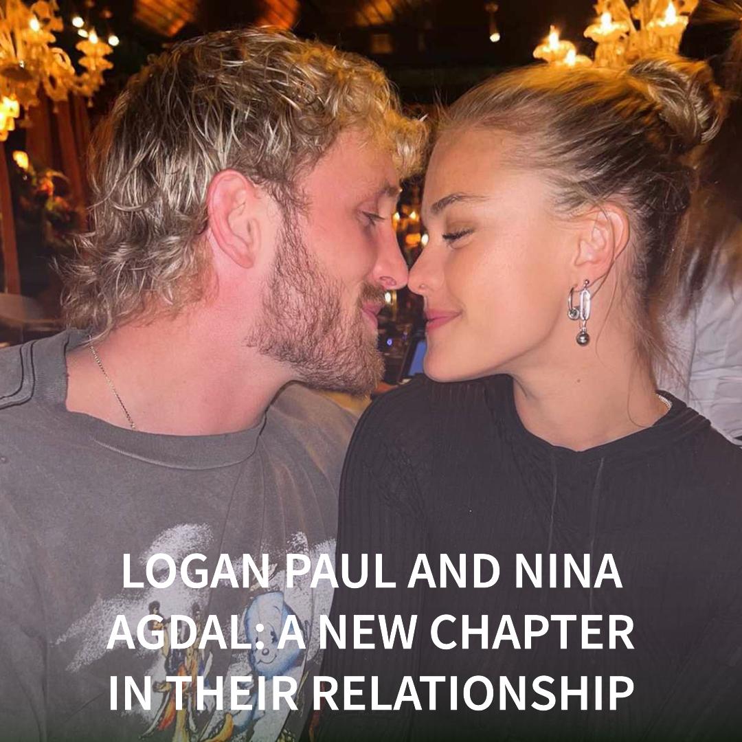 Logan Paul and Nina Agdal: A New Chapter in Their Relationship