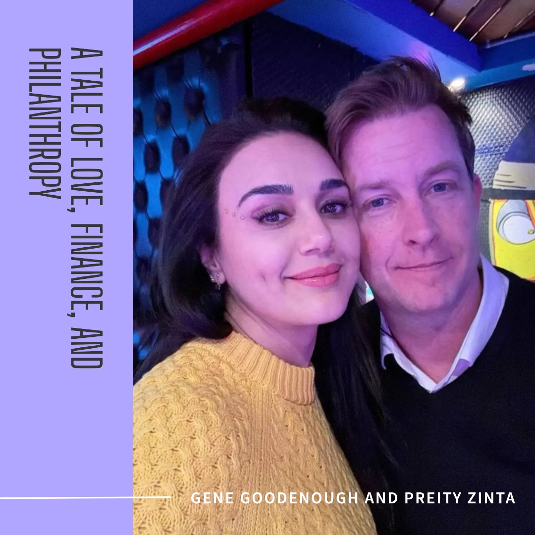 Gene Goodenough and Preity Zinta: A Tale of Love, Finance, and Philanthropy