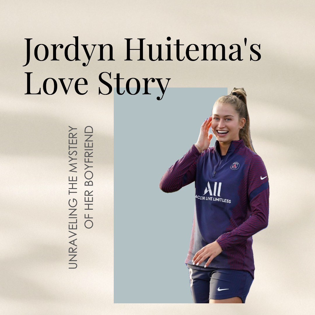 Unraveling the Love Story of Jordyn Huitema Who is her Boyfriend