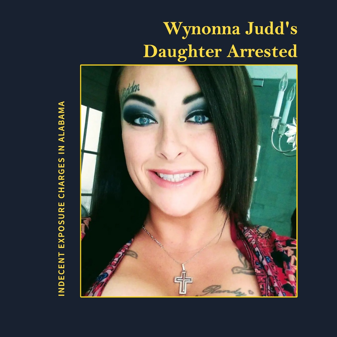 Wynonna Judd's Daughter Arrested in Alabama on Indecent Exposure Charges