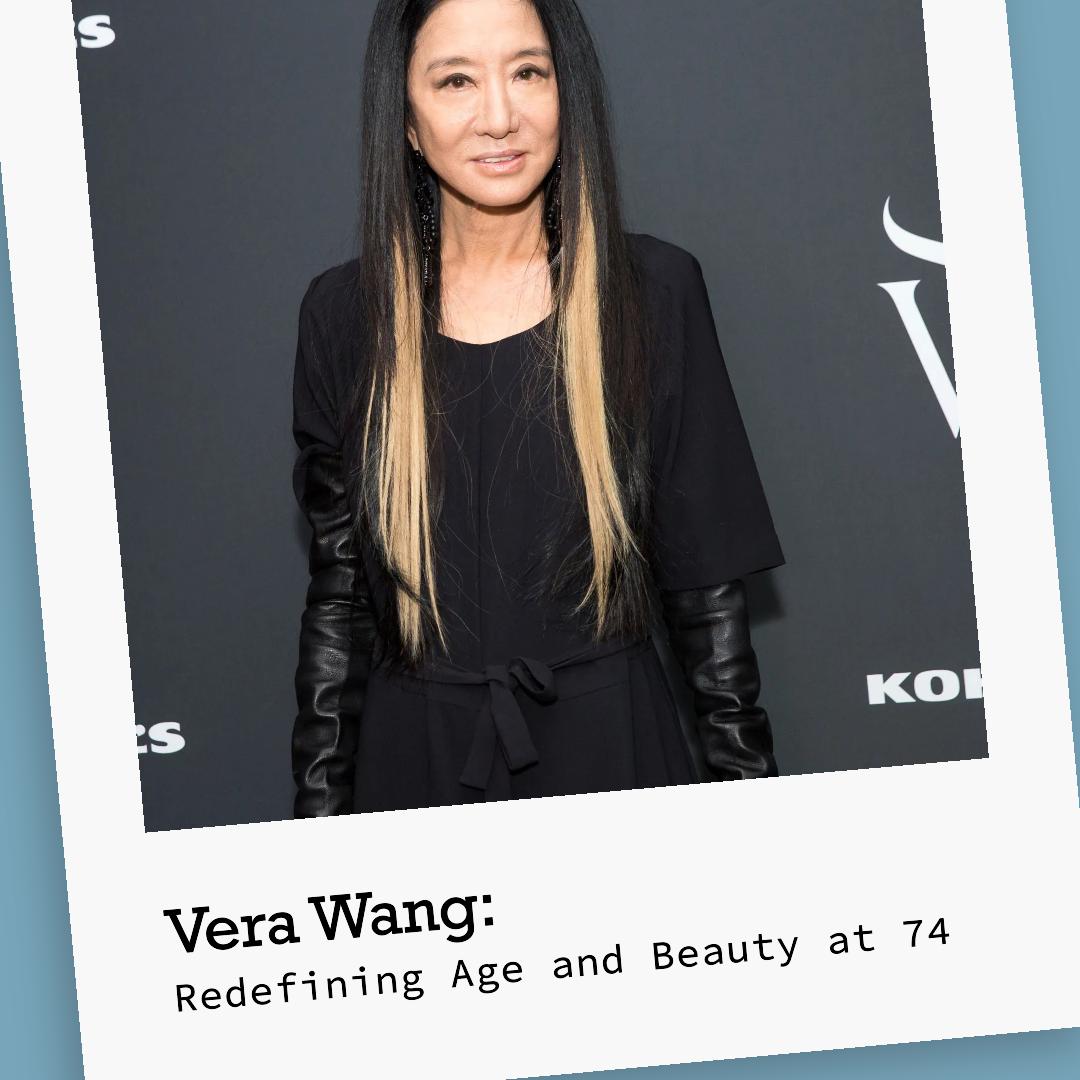 Vera Wang: Redefining Age and Beauty at 74