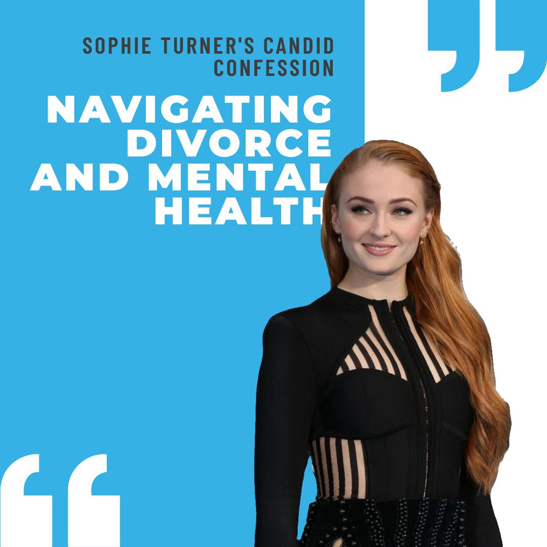 Sophie Turner's Candid Confession: Navigating Divorce and Mental Health